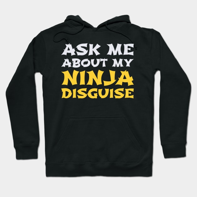 Ask Me About My Ninja Disguise Hoodie by DragonTees